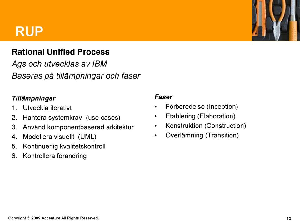 Använd komponentbaserad arkitektur 4. Modellera visuellt (UML) 5. Kontinuerlig kvalitetskontroll 6.