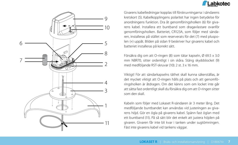 Batteriet, CR123A, som följer med sändaren, installeras på stället som reserverats för det (7) med pluspolen (+) uppåt.