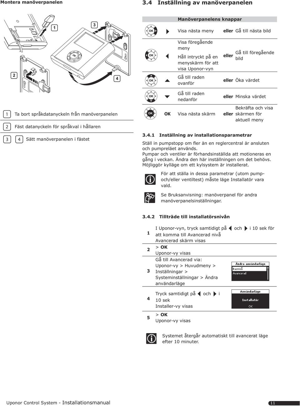 Gå till nästa bild eller Gå till föregående bild eller Öka värdet eller Minska värdet Ta bort språkdatanyckeln från manöverpanelen Fäst datanyckeln för språkval i hållaren OK Visa nästa skärm eller
