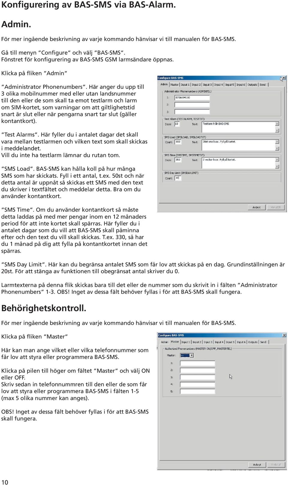 Här anger du upp till 3 olika mobilnummer med eller utan landsnummer till den eller de som skall ta emot testlarm och larm om SIM-kortet, som varningar om att giltlighetstid snart är slut eller när