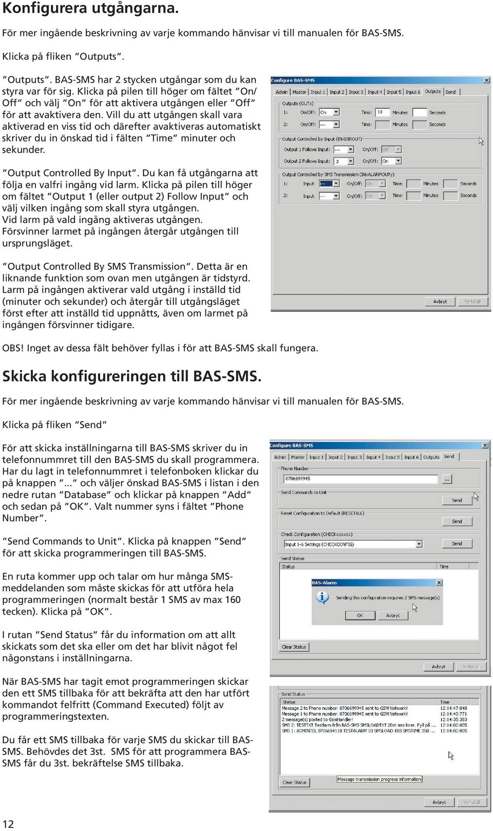 Vill du att utgången skall vara aktiverad en viss tid och därefter avaktiveras automatiskt skriver du in önskad tid i fälten Time minuter och sekunder. Output Controlled By Input.