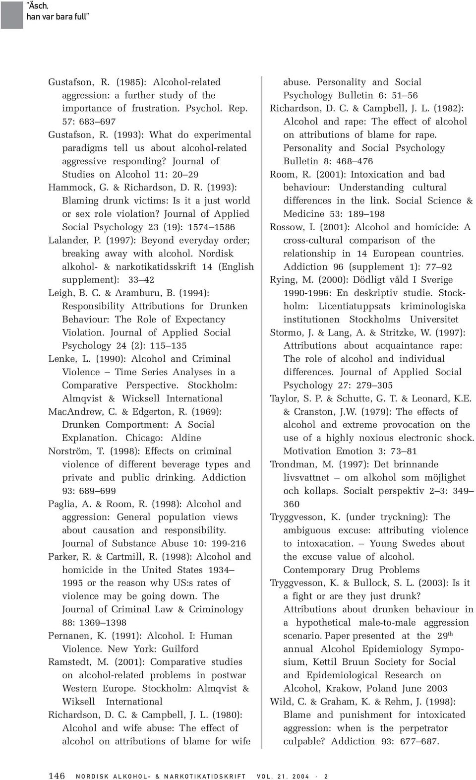 chardson, D. R. (1993): Blaming drunk victims: Is it a just world or sex role violation? Journal of Applied Social Psychology 23 (19): 1574 1586 Lalander, P.