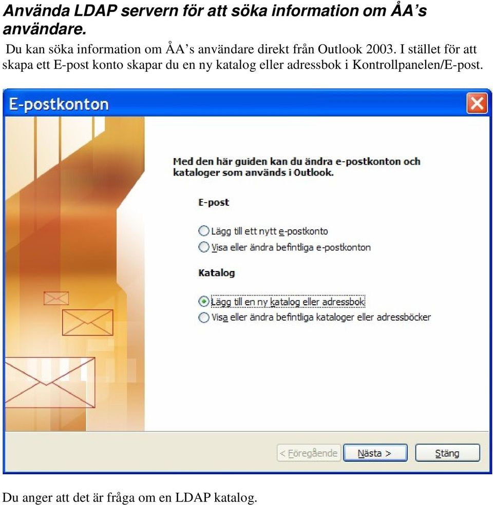 I stället för att skapa ett E-post konto skapar du en ny katalog eller