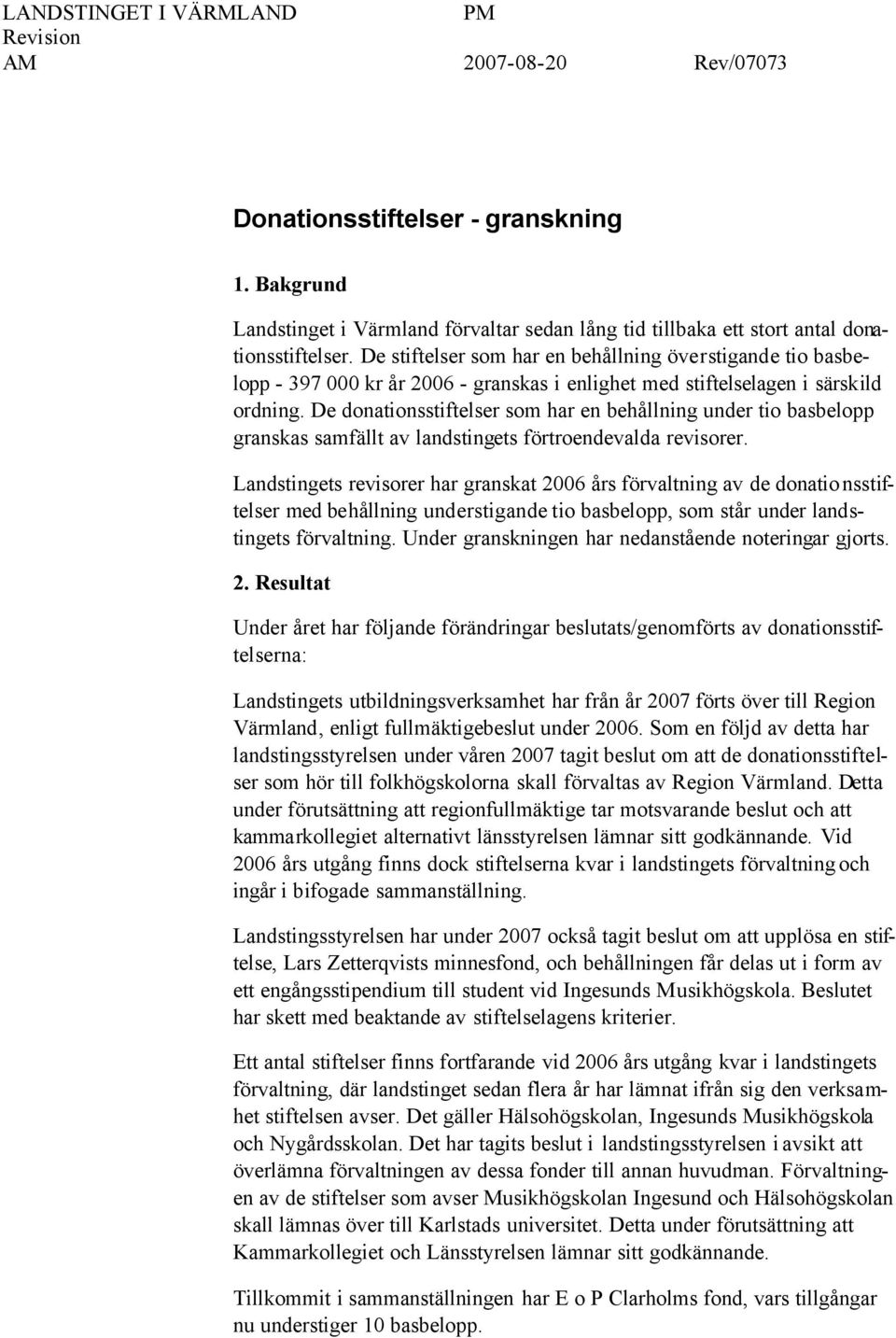 De donationsstiftelser som har en behållning under tio basbelopp granskas samfällt av landstingets förtroendevalda revisorer.