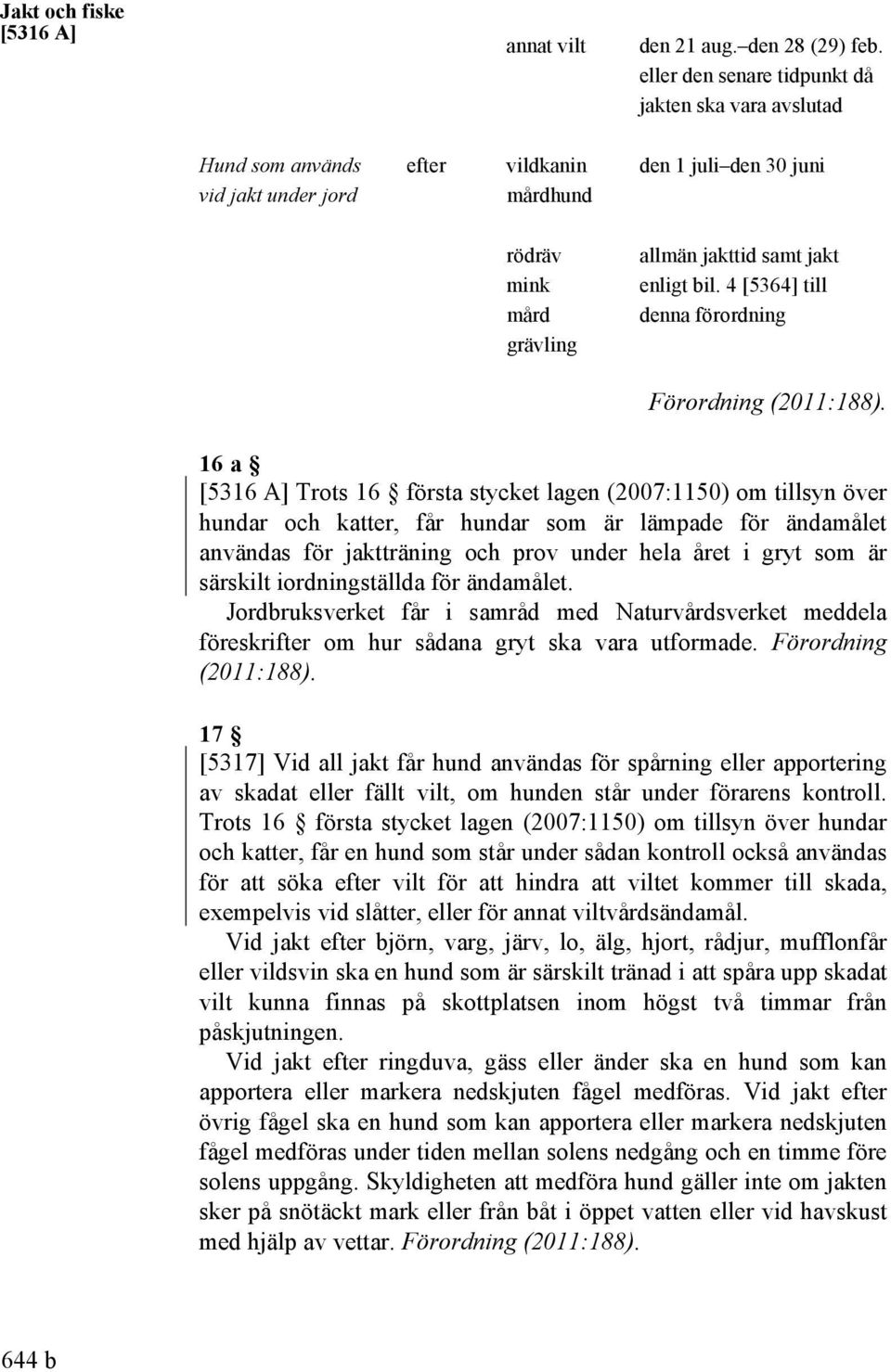 bil. 4 [5364] till denna förordning Förordning (2011:188).