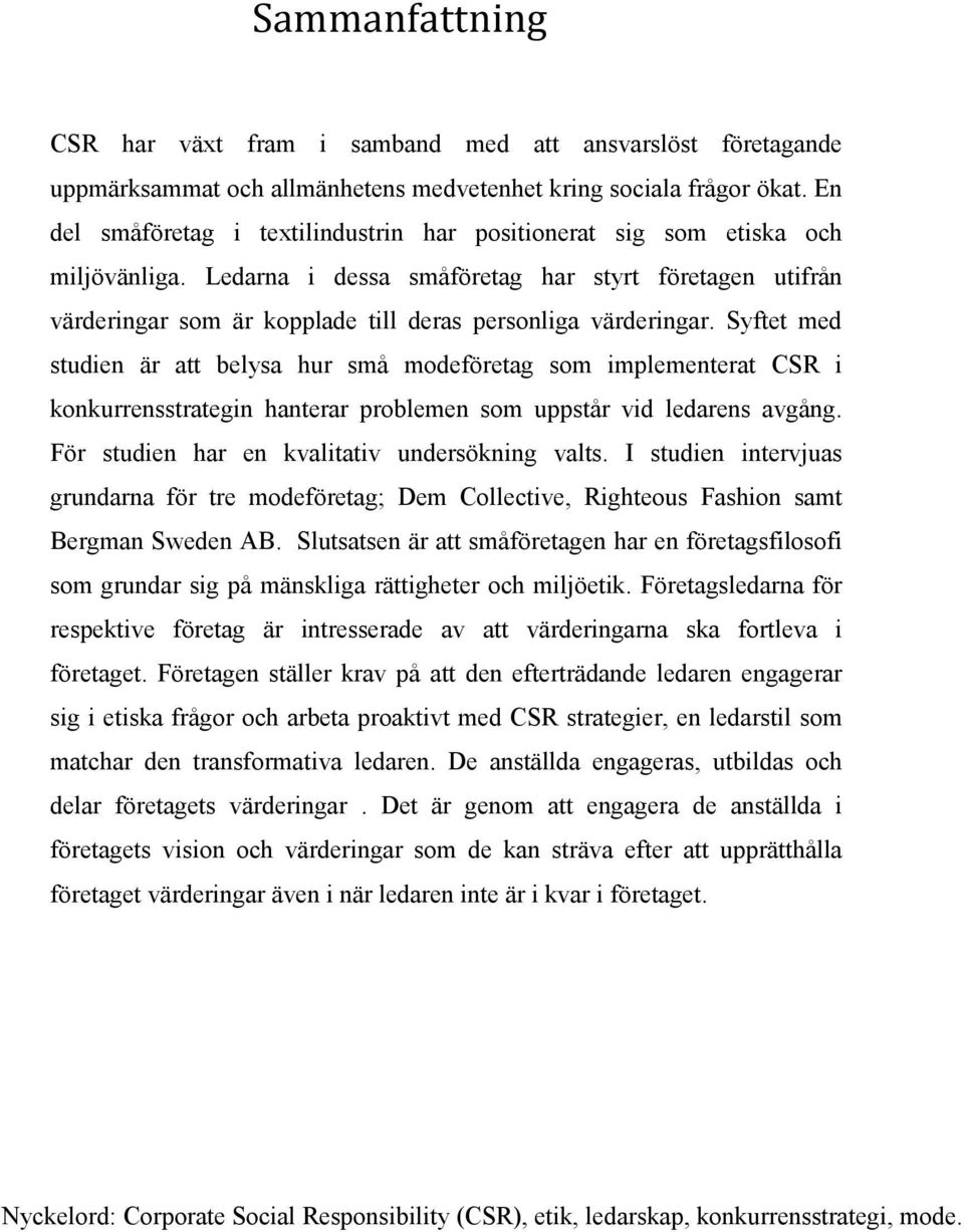 Ledarna i dessa småföretag har styrt företagen utifrån värderingar som är kopplade till deras personliga värderingar.