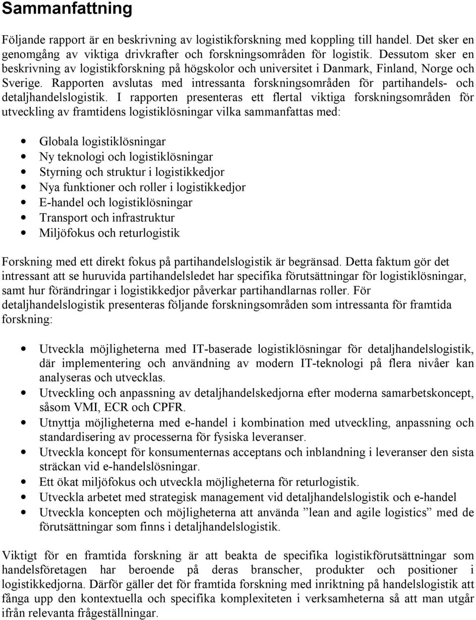 Rapporten avslutas med intressanta forskningsområden för partihandels- och detaljhandelslogistik.