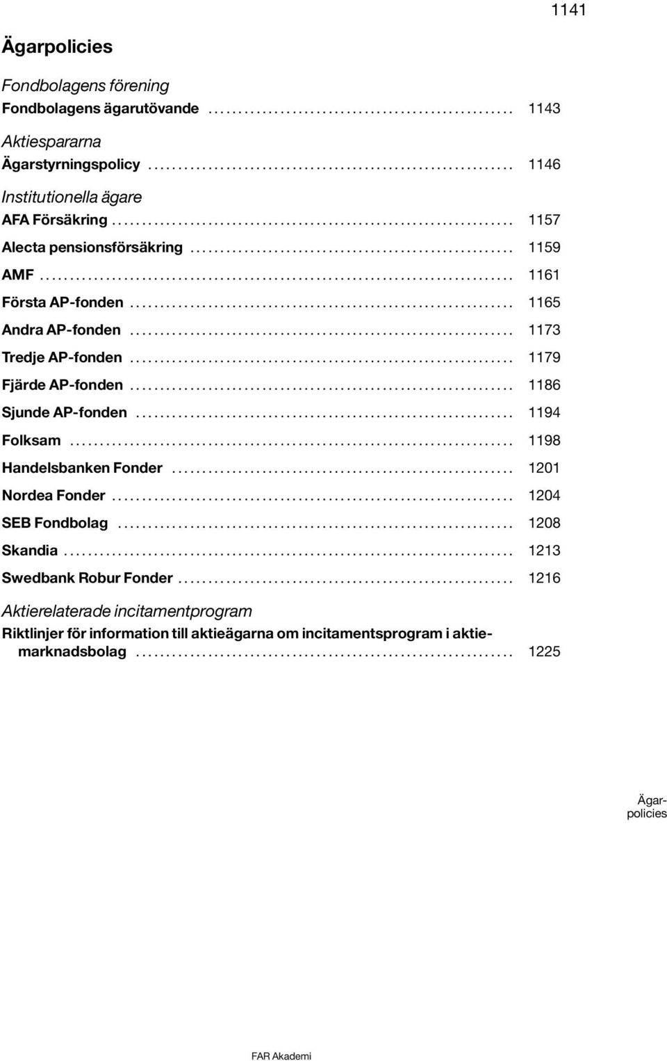 .. 1186 Sjunde AP-fonden... 1194 Folksam... 1198 Handelsbanken Fonder... 1201 Nordea Fonder... 1204 SEB Fondbolag... 1208 Skandia.