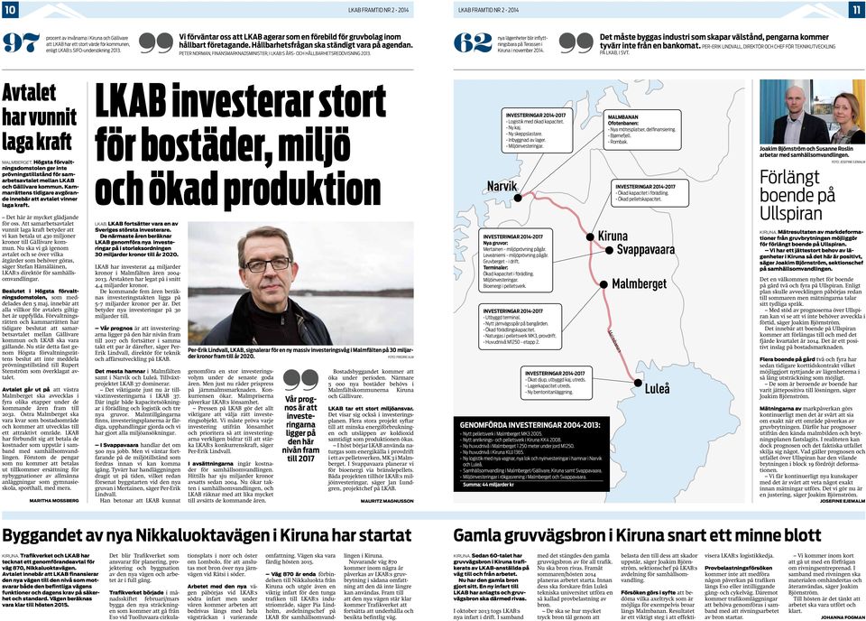 PETER NORMAN, FINANSMARKNADSMINISTER, I LKAB:S ÅRS- OCH HÅLLBARHETSREDOVISNING 2013. 62 nya lägenheter blir inflyttningsbara på Terassen i Kiruna i november 2014.