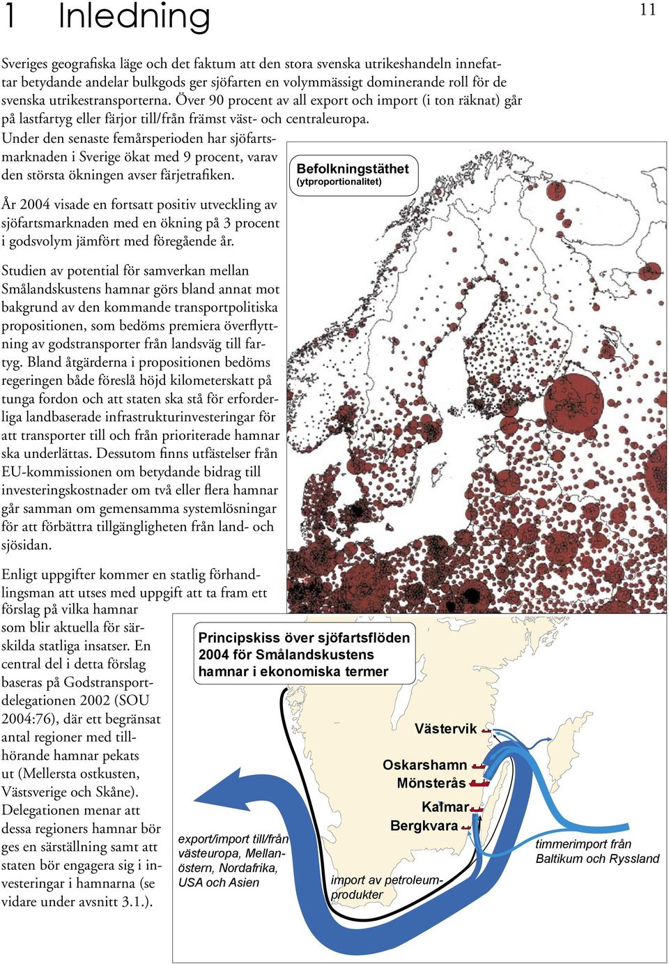 Under den senaste femårsperioden har sjöfartsmarknaden i Sverige ökat med 9 procent, varav den största ökningen avser färjetrafiken.