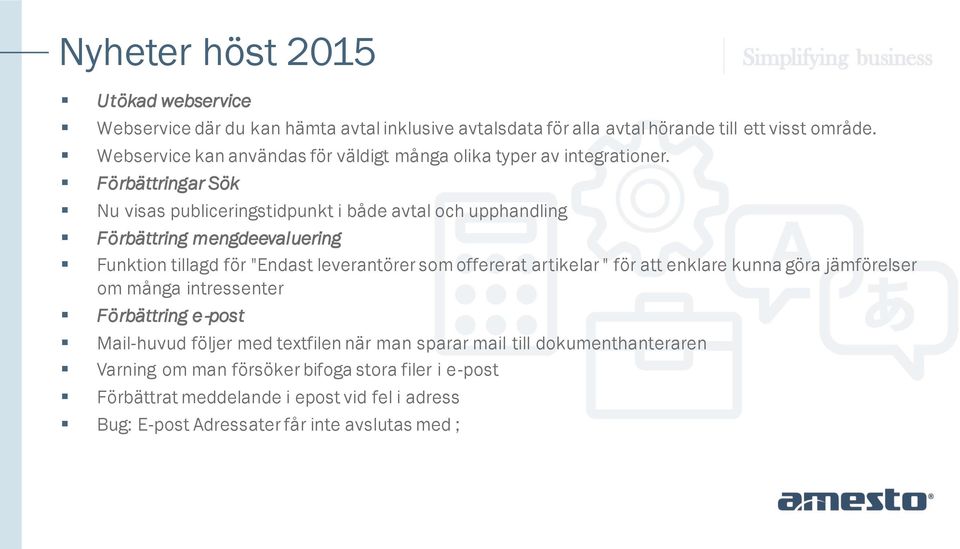 Förbättringar Sök Nu visas publiceringstidpunkt i både avtal och upphandling Förbättring mengdeevaluering Funktion tillagd för "Endast leverantörer som offererat