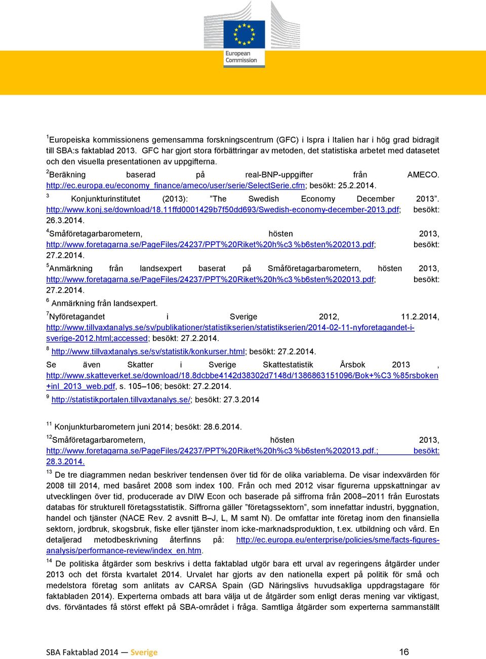 europa.eu/economy_finance/ameco/user/serie/selectserie.cfm; besökt: 25.2.2014. 3 Konjunkturinstitutet (2013): The Swedish Economy December 2013. http://www.konj.se/download/18.