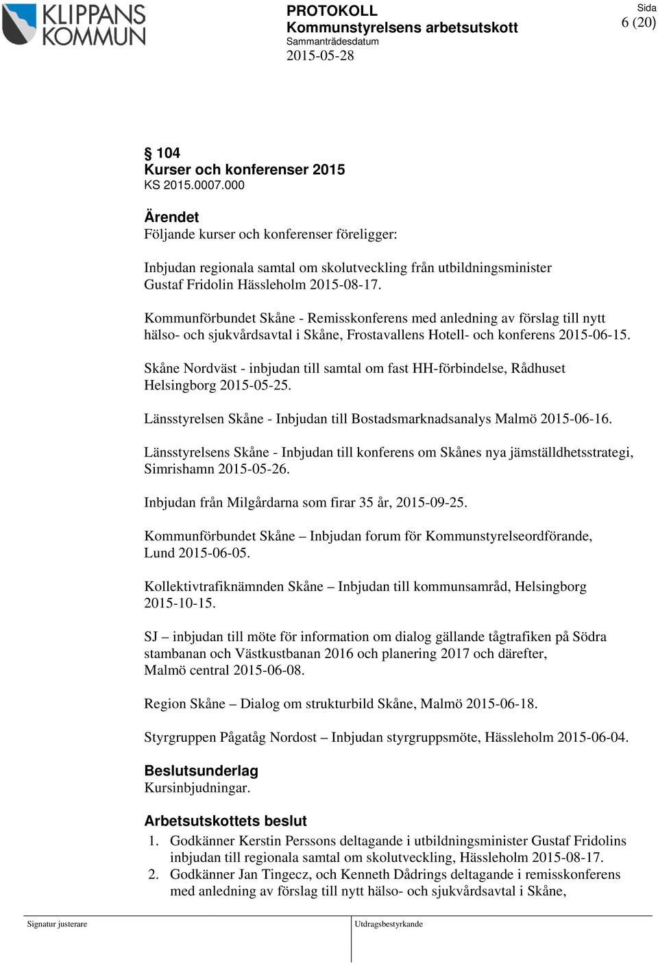 Kommunförbundet Skåne - Remisskonferens med anledning av förslag till nytt hälso- och sjukvårdsavtal i Skåne, Frostavallens Hotell- och konferens 2015-06-15.
