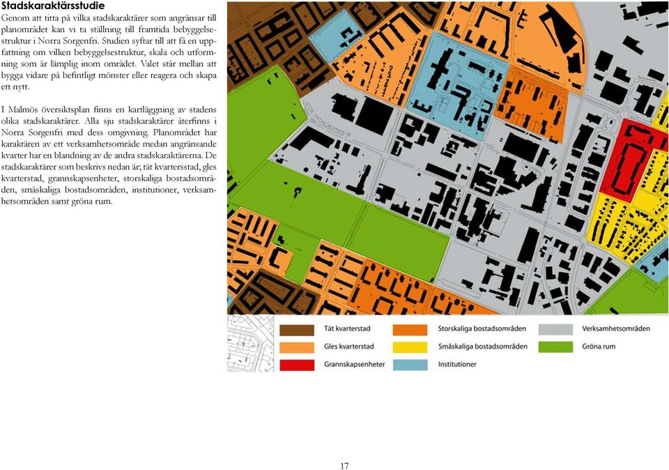 Valet står mellan att bygga vidare på befintligt mönster eller reagera och skapa ett nytt. I Malmös översiktsplan finns en kartläggning av stadens olika stadskaraktärer.