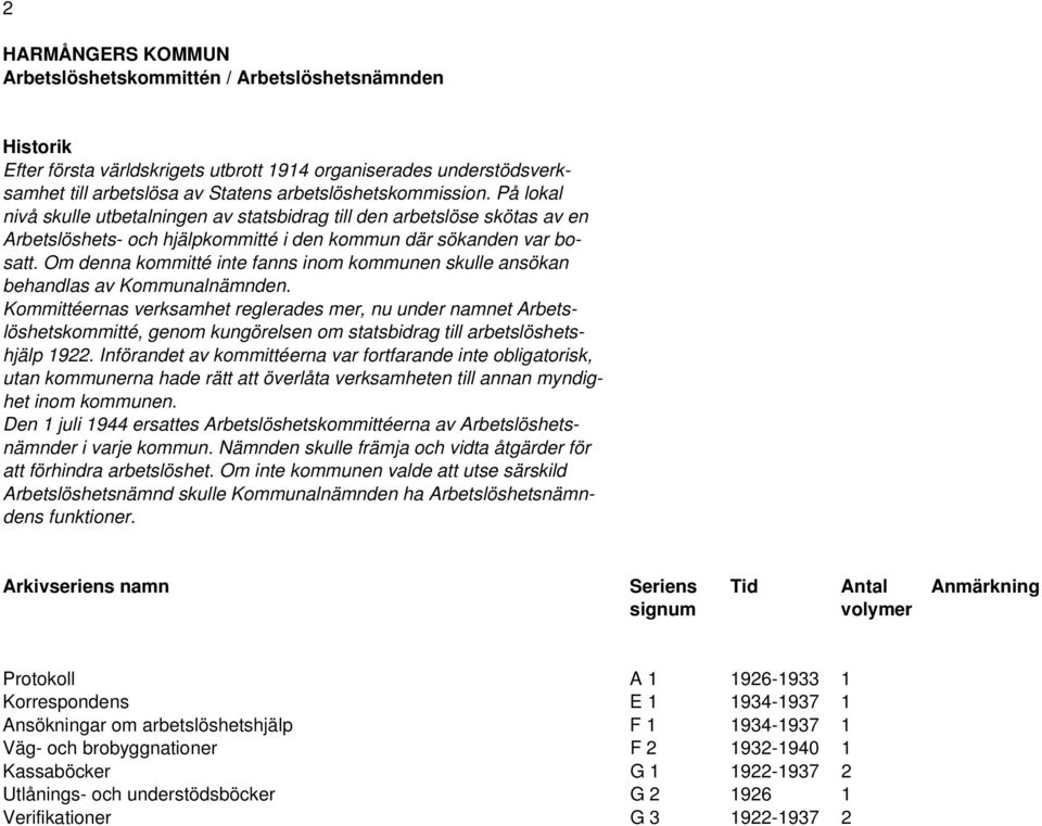 Om denna kommitté inte fanns inom kommunen skulle ansökan behandlas av Kommunalnämnden.