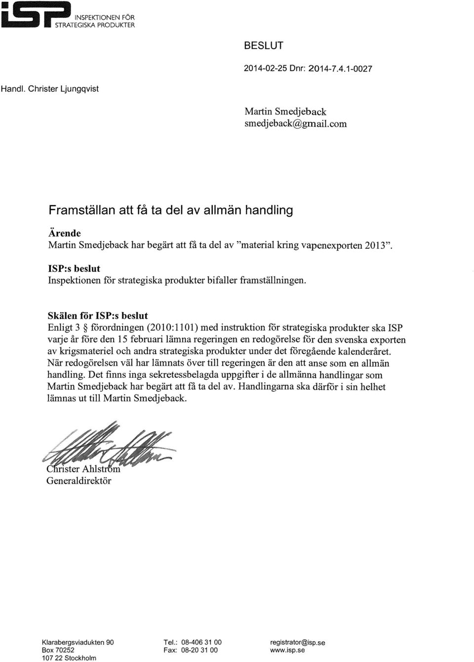ISP:s beslut Inspektionen fòr strategiska produkter bifaller framställningen.