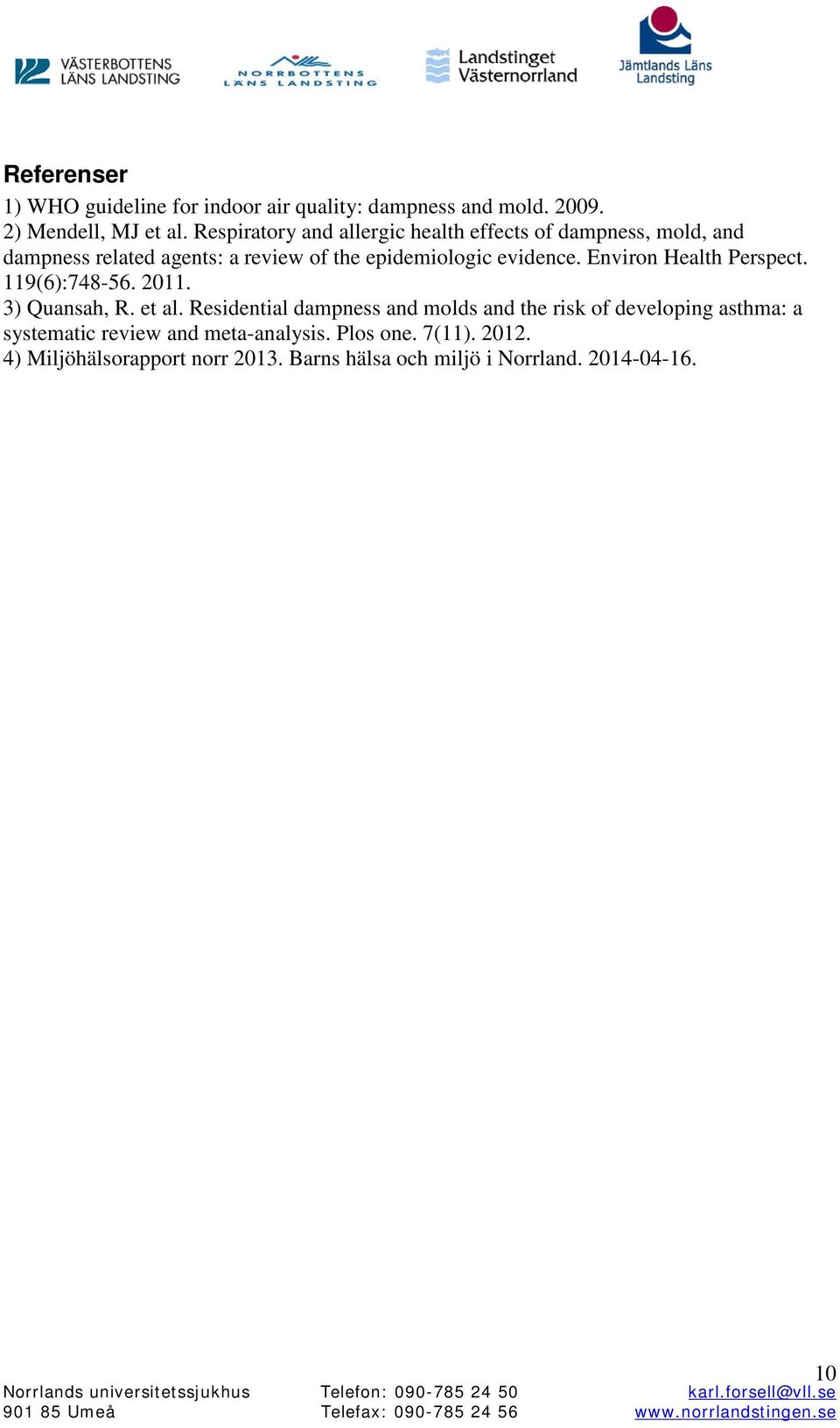 evidence. Environ Health Perspect. 119(6):748-56. 2011. 3) Quansah, R. et al.