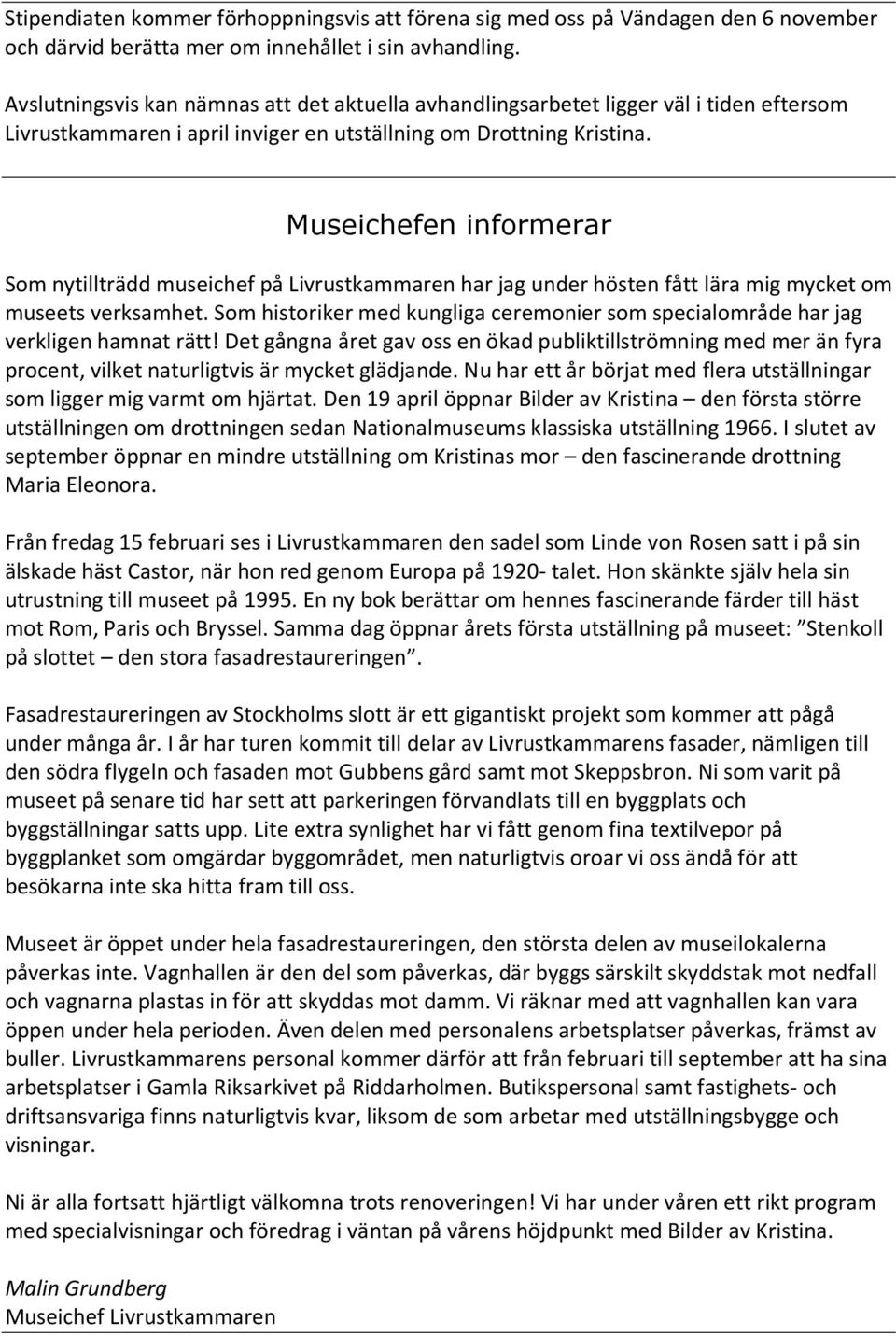 Museichefen informerar Som nytillträdd museichef på Livrustkammaren har jag under hösten fått lära mig mycket om museets verksamhet.