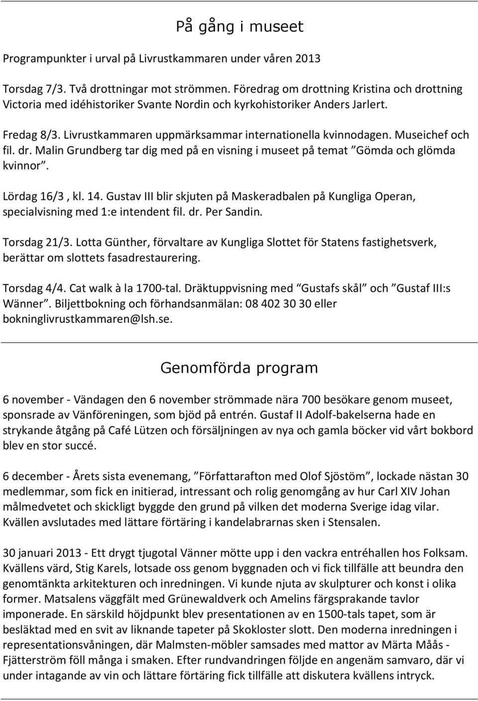 Museichef och fil. dr. Malin Grundberg tar dig med på en visning i museet på temat Gömda och glömda kvinnor. Lördag 16/3, kl. 14.