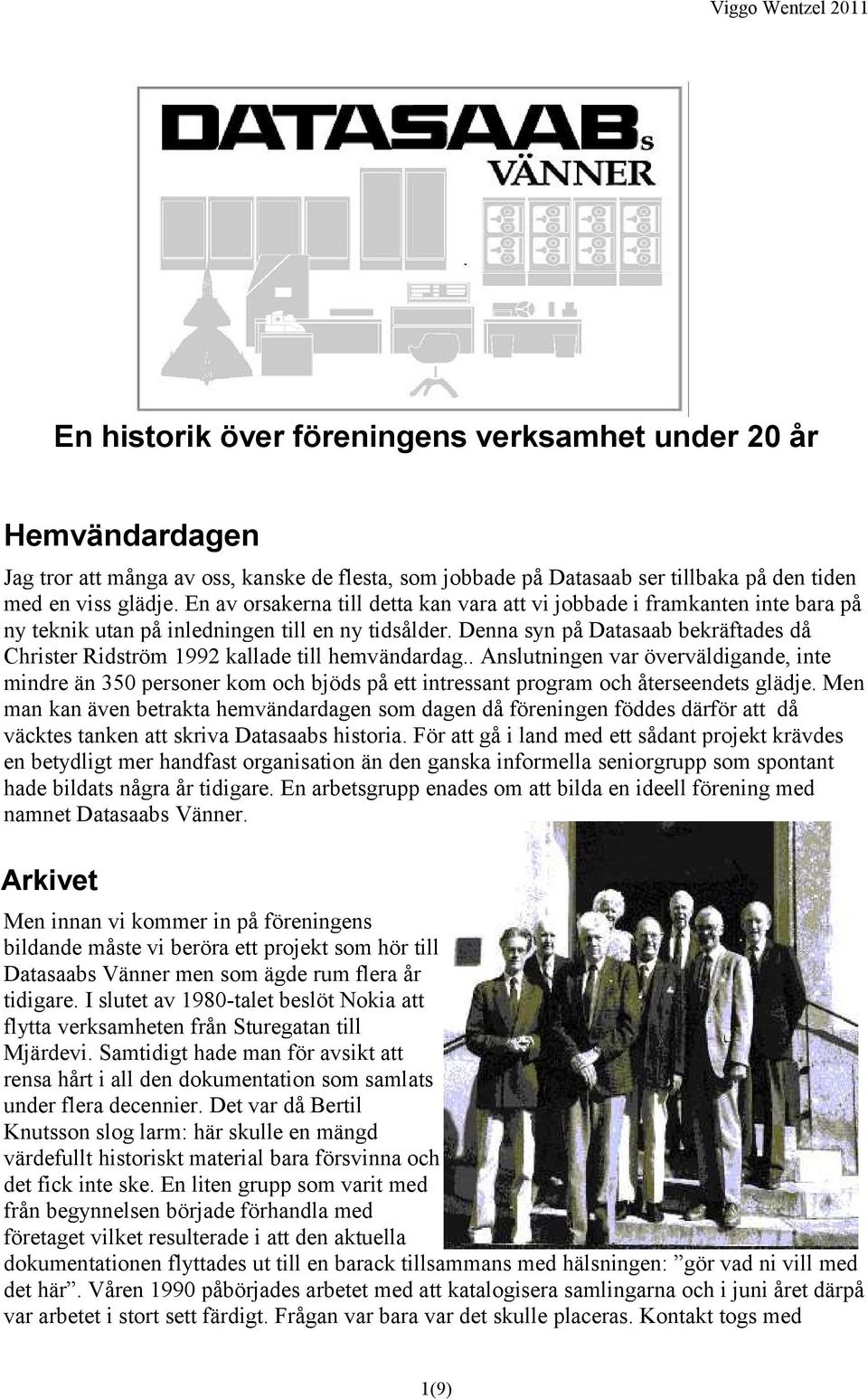 Denna syn på Datasaab bekräftades då Christer Ridström 1992 kallade till hemvändardag.