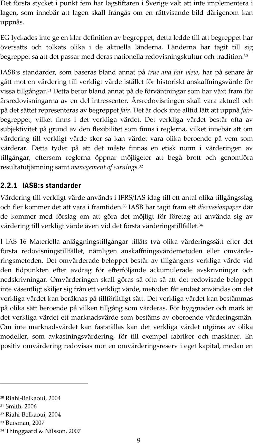 Länderna har tagit till sig begreppet så att det passar med deras nationella redovisningskultur och tradition.