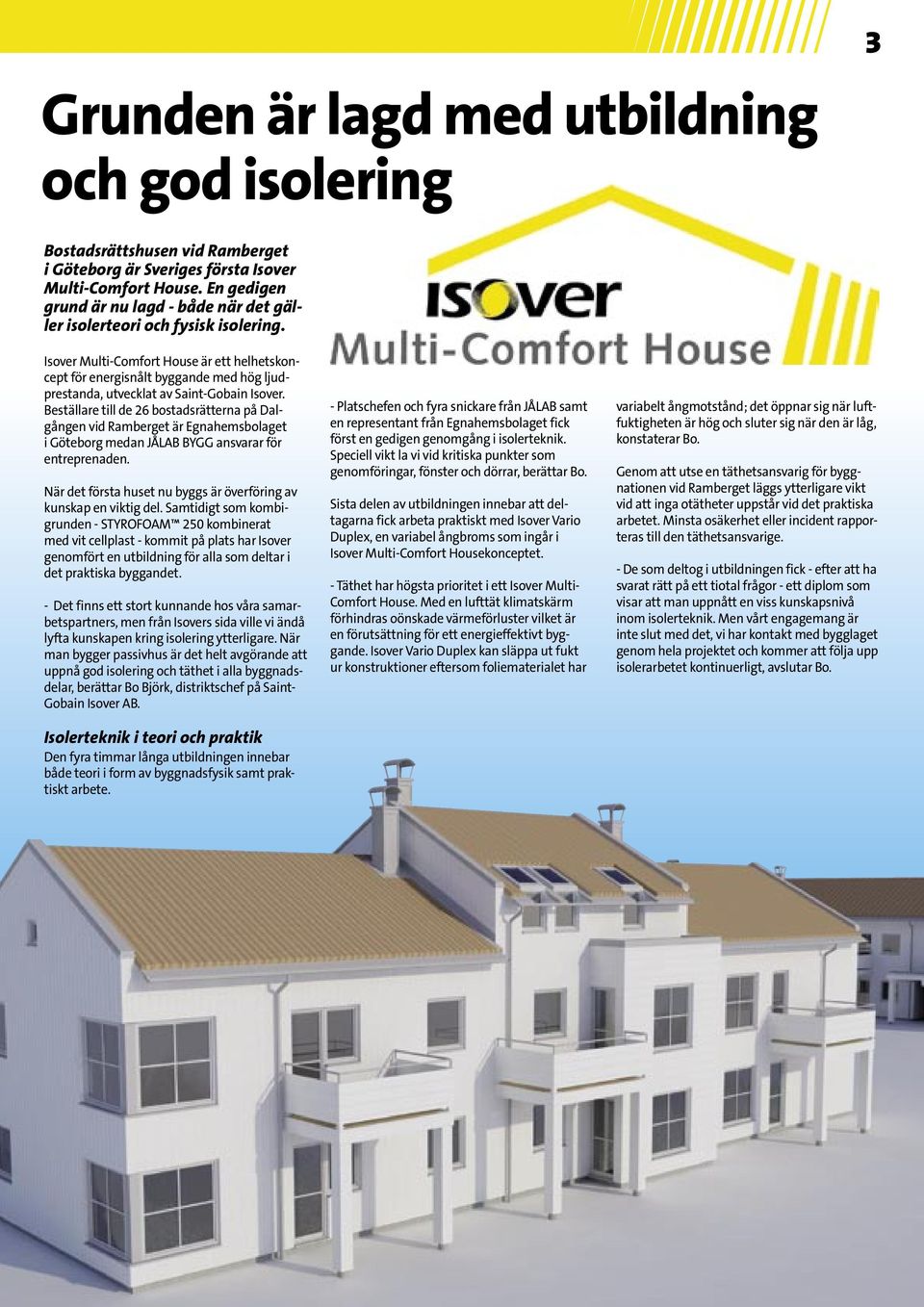 Isover Multi-Comfort House är ett helhetskoncept för energisnålt byggande med hög ljudprestanda, utvecklat av Saint-Gobain Isover.