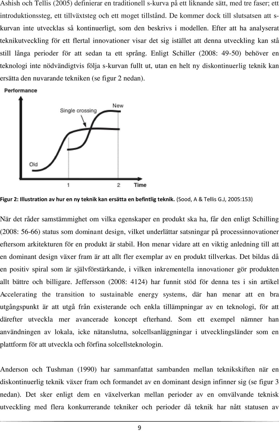 Efter att ha analyserat teknikutveckling för ett flertal innovationer visar det sig istället att denna utveckling kan stå still långa perioder för att sedan ta ett språng.