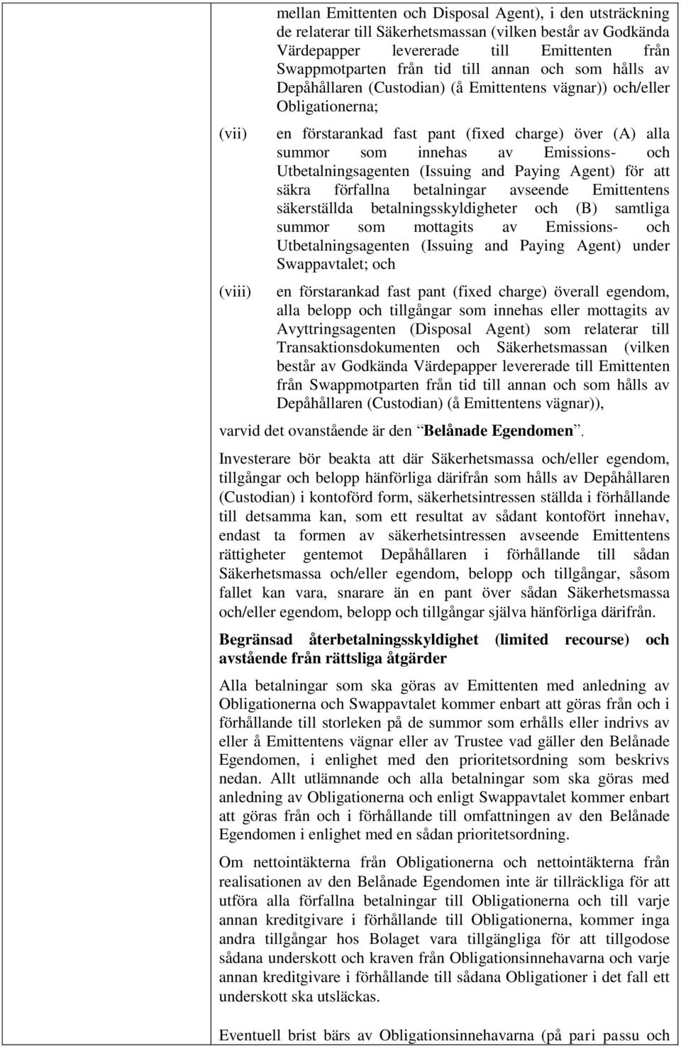 Utbetalningsagenten (Issuing and Paying Agent) för att säkra förfallna betalningar avseende Emittentens säkerställda betalningsskyldigheter och (B) samtliga summor som mottagits av Emissions- och