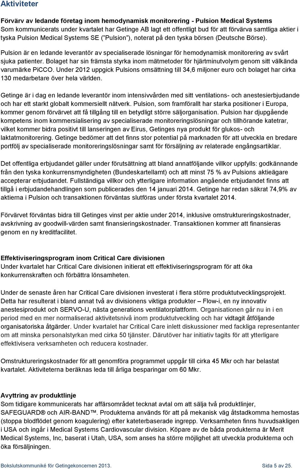 Pulsion är en ledande leverantör av specialiserade lösningar för hemodynamisk monitorering av svårt sjuka patienter.