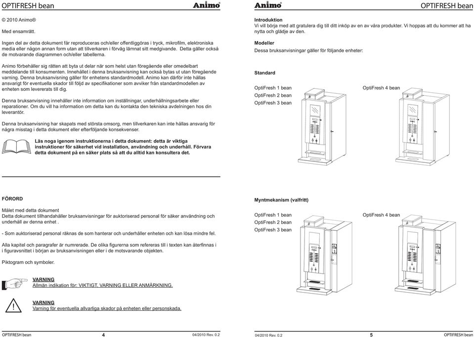 Detta gäller också de motvarande diagrammen och/eller tabellerna. Animo förbehåller sig rätten att byta ut delar när som helst utan föregående eller omedelbart meddelande till konsumenten.