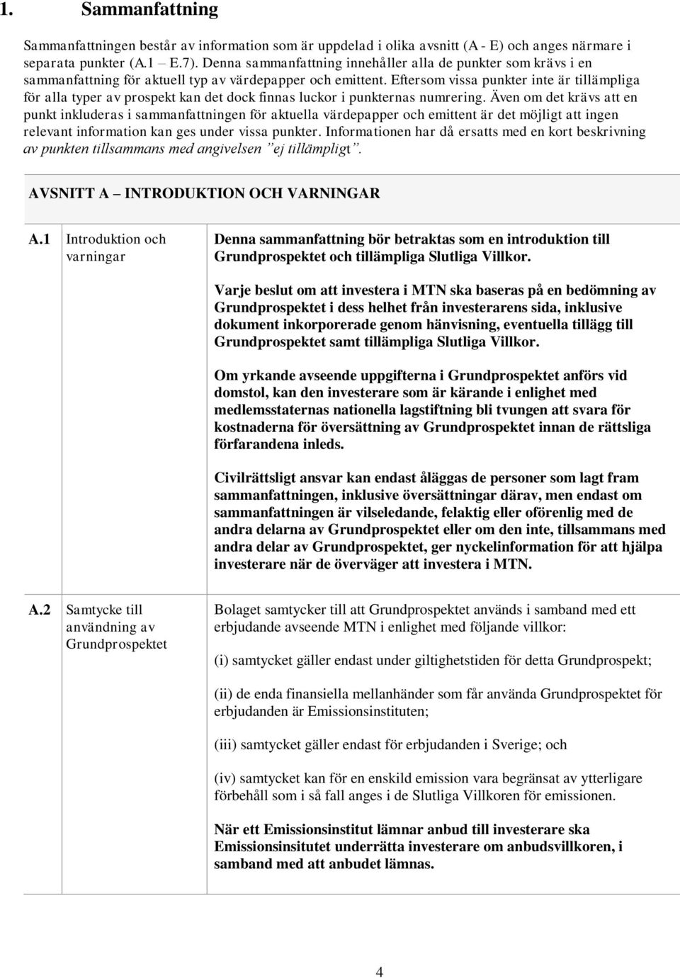 Eftersom vissa punkter inte är tillämpliga för alla typer av prospekt kan det dock finnas luckor i punkternas numrering.