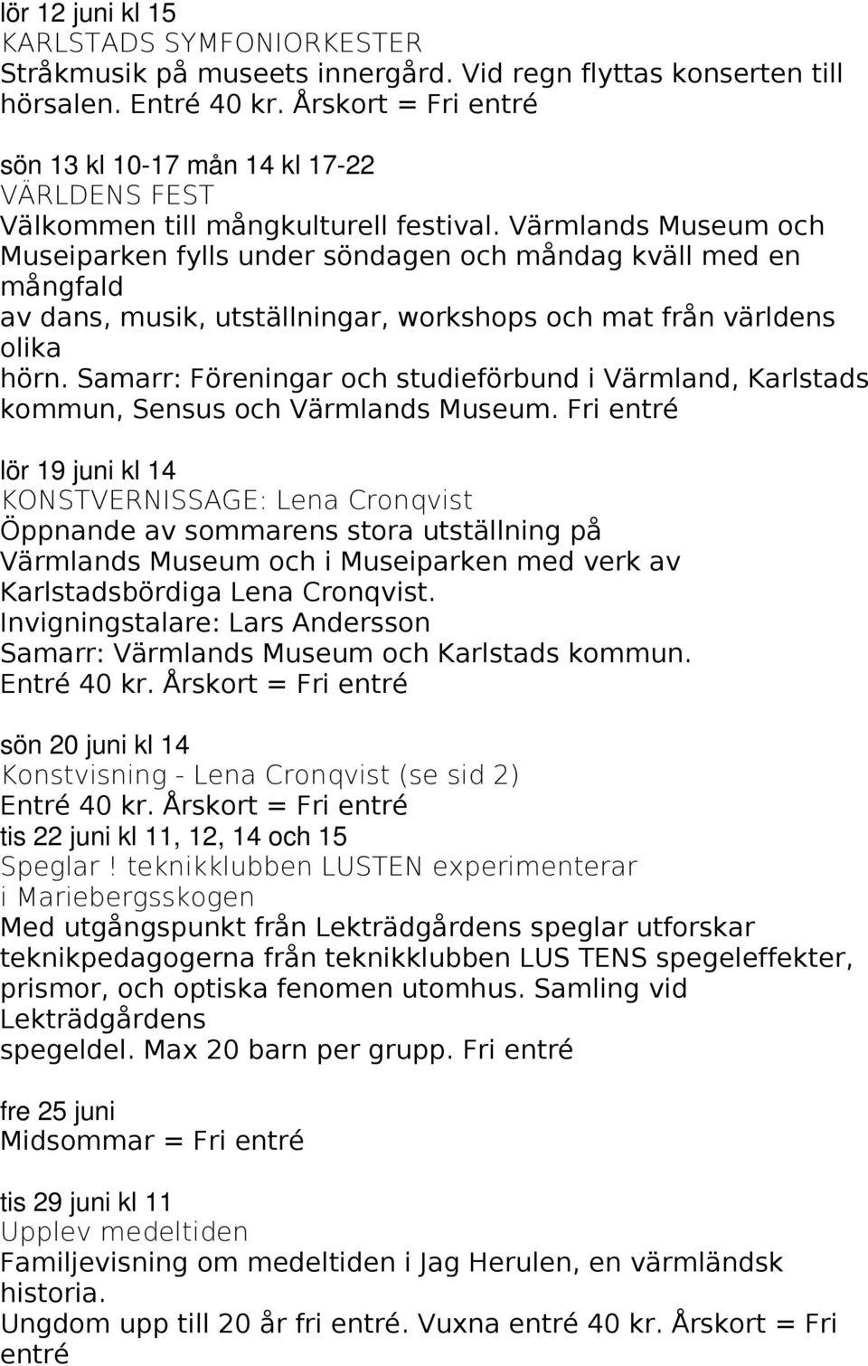 Värmlands Museum och Museiparken fylls under söndagen och måndag kväll med en mångfald av dans, musik, utställningar, workshops och mat från världens olika hörn.