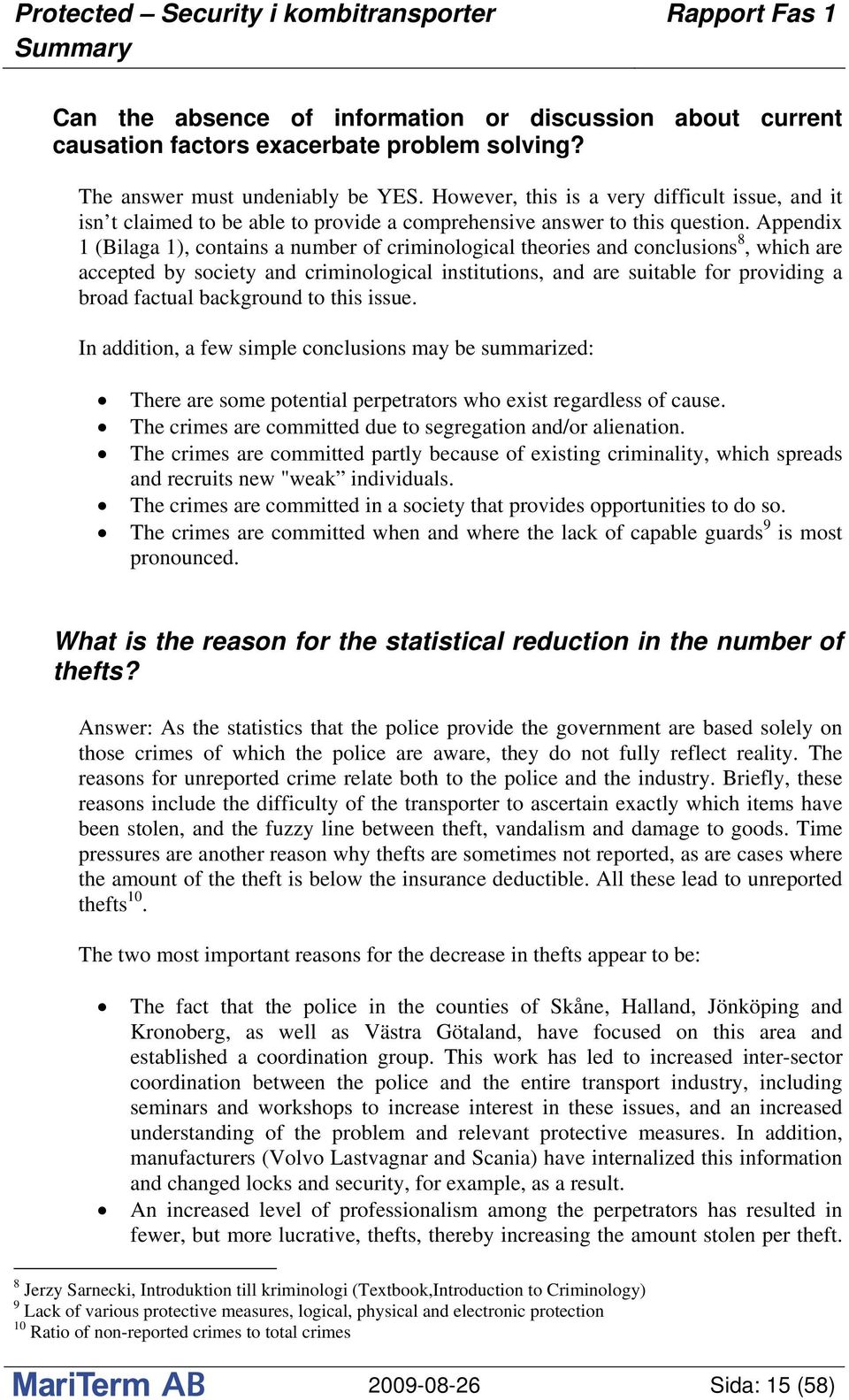 Appendix 1 (Bilaga 1), contains a number of criminological theories and conclusions 8, which are accepted by society and criminological institutions, and are suitable for providing a broad factual