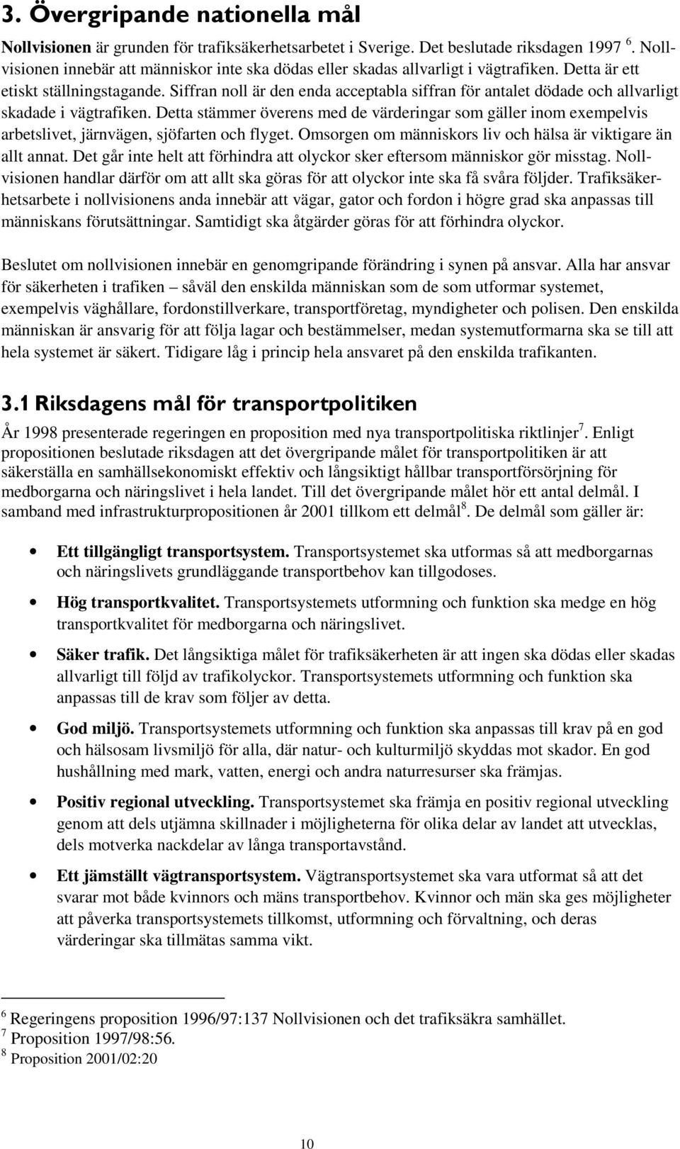 Siffran noll är den enda acceptabla siffran för antalet dödade och allvarligt skadade i vägtrafiken.