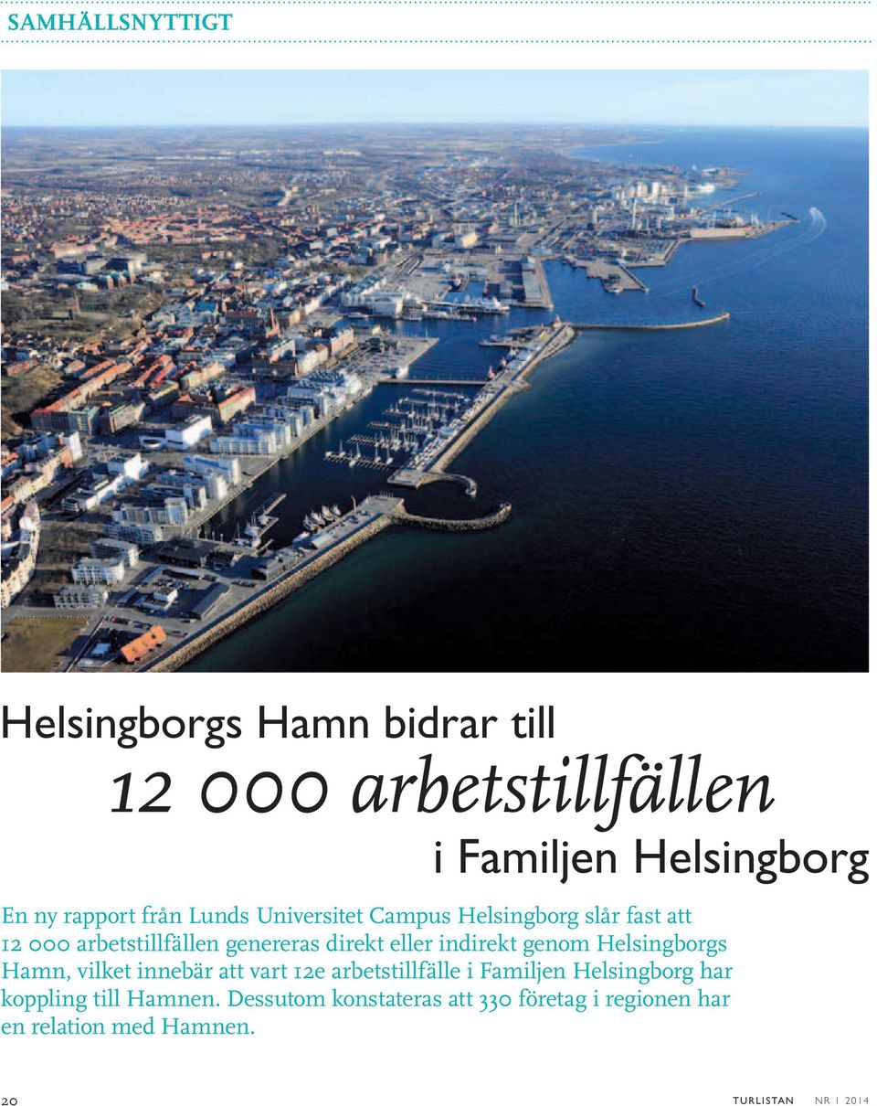 indirekt genom Helsingborgs Hamn, vilket innebär att vart 12e arbetstillfälle i Familjen Helsingborg har