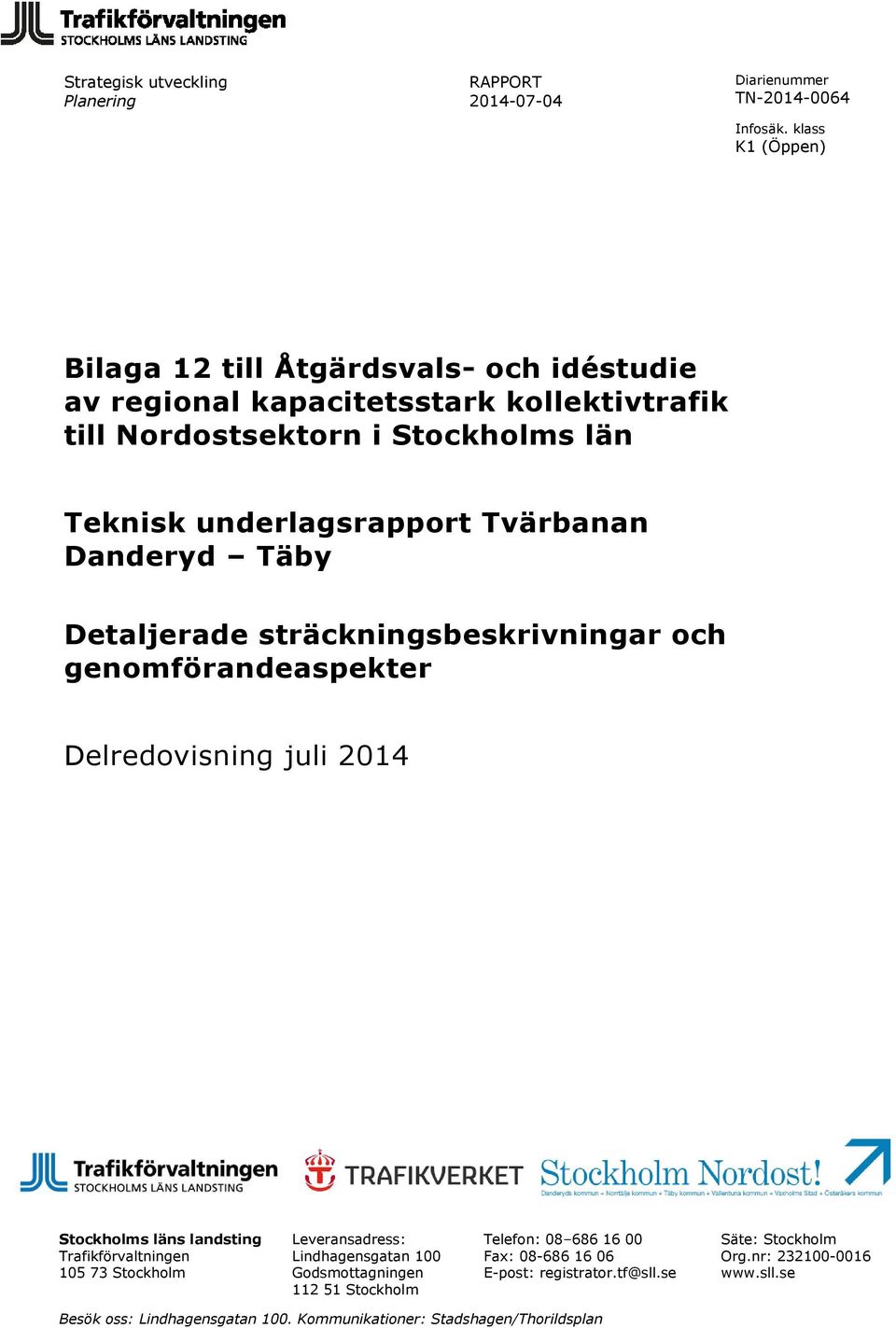 landsting Trafikförvaltningen 105 73 Stockholm Leveransadress: Lindhagensgatan 100 Godsmottagningen 112 51 Stockholm Telefon: 08 686 16 00 Fax: