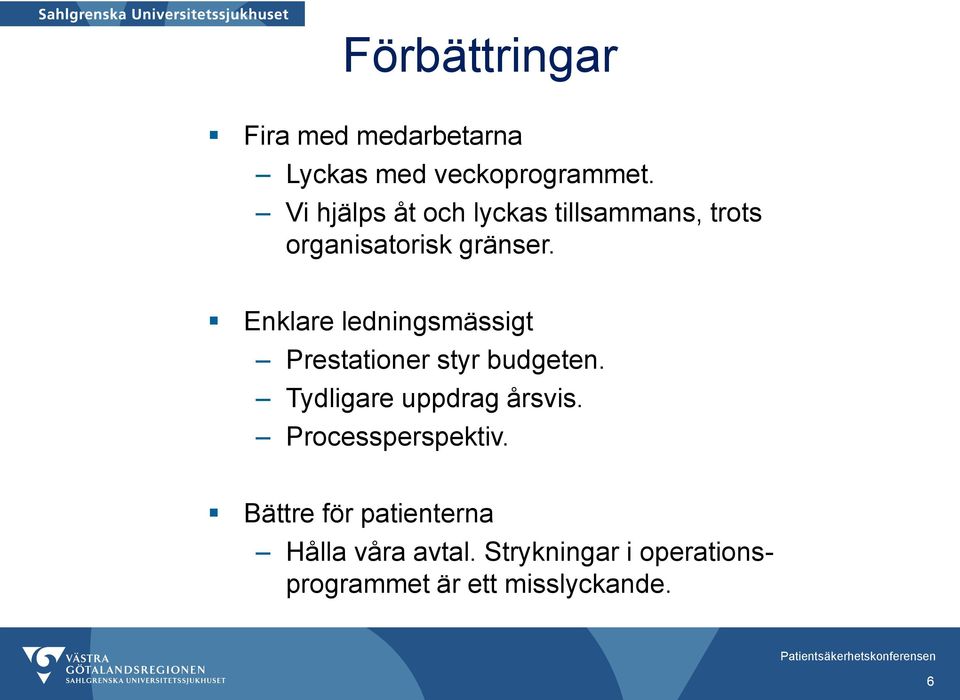 Enklare ledningsmässigt Prestationer styr budgeten. Tydligare uppdrag årsvis.