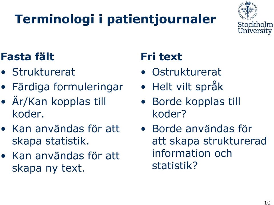 Kan användas för att skapa ny text.