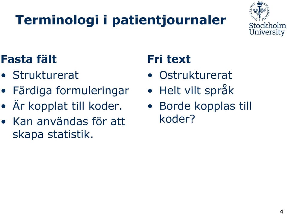 koder. Kan användas för att skapa statistik.