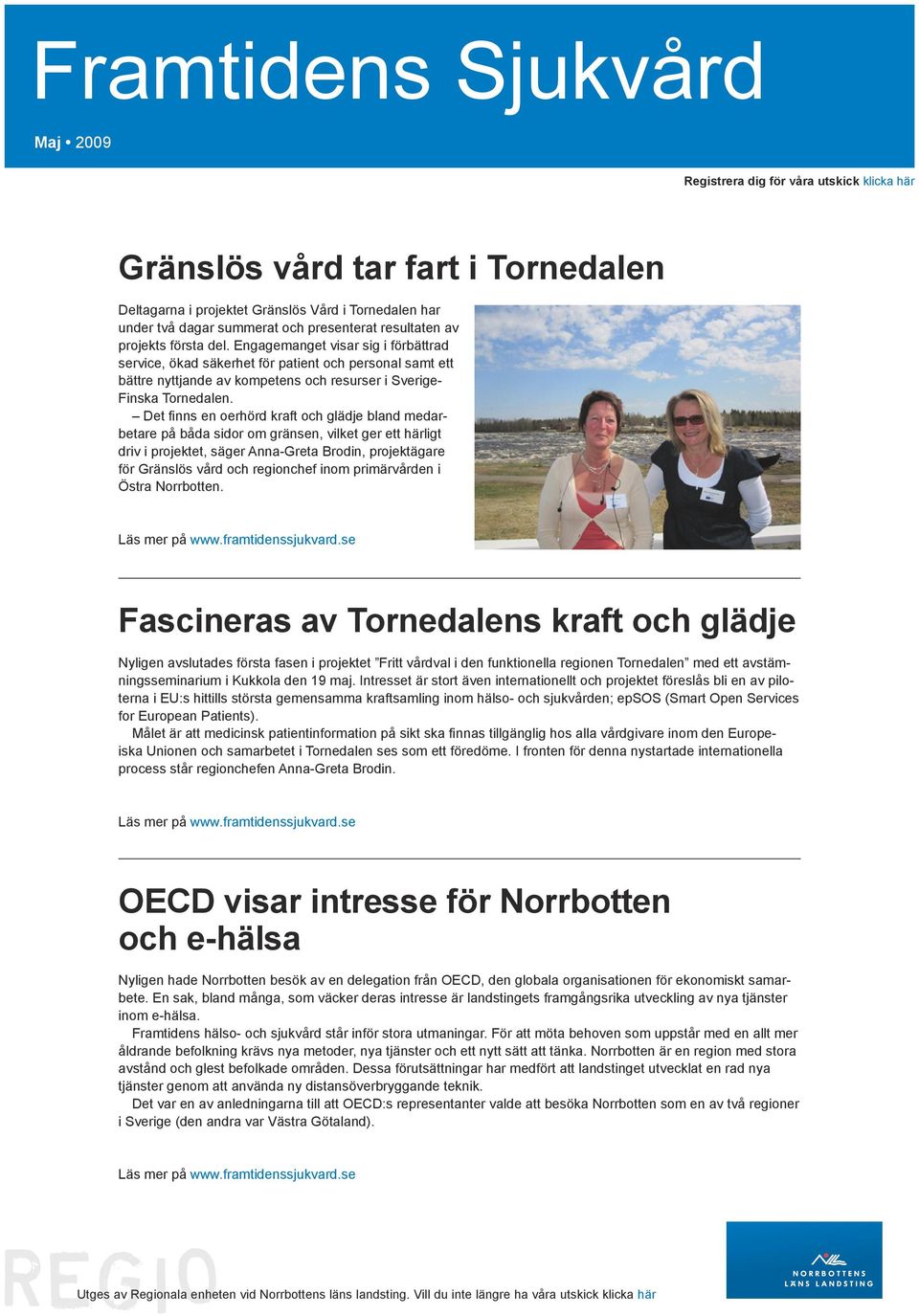 Engagemanget visar sig i förbättrad service, ökad säkerhet för patient och personal samt ett bättre nyttjande av kompetens och resurser i Sverige- Finska Tornedalen.