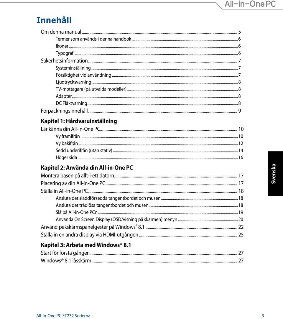 .. 12 Sedd underifrån (utan stativ)... 14 Höger sida... 16 Kapitel 2: Använda din All-in-One PC Montera basen på allt-i-ett datorn... 17 Placering av din All-in-One PC... 17 Ställa in All-in-One PC.