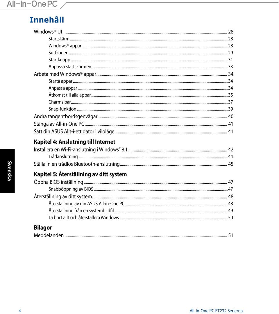 .. 41 Kapitel 4: Anslutning till Internet Installera en Wi-Fi-anslutning i Windows 8.1... 42 Trådanslutning... 44 Ställa in en trådlös Bluetooth-anslutning.