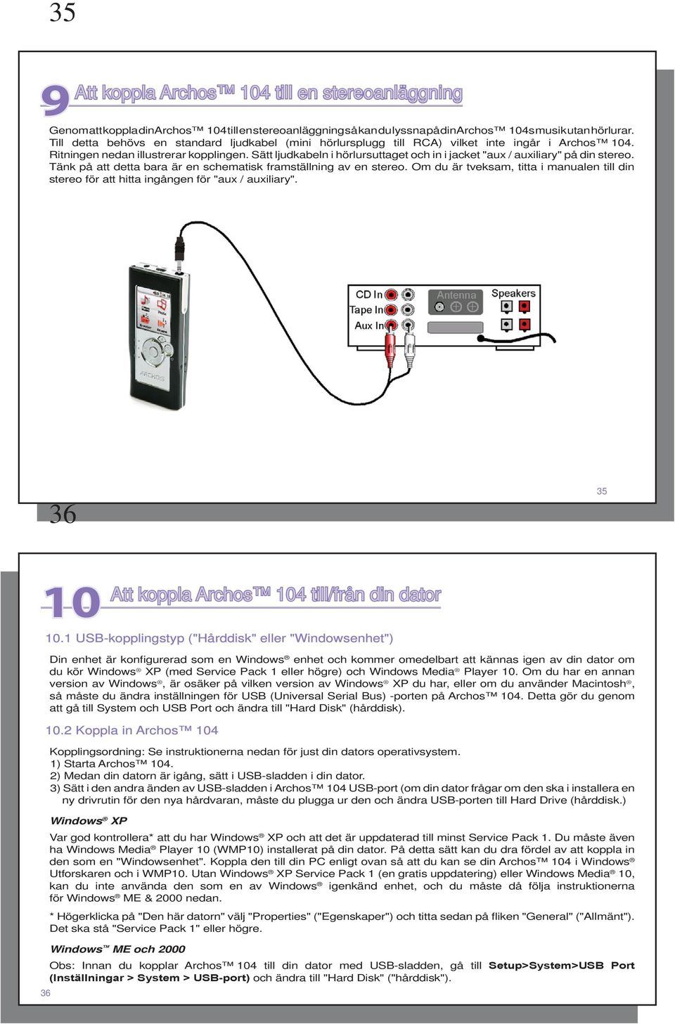 Sätt ljudkabeln i hörlursuttaget och in i jacket "aux / auxiliary" på din stereo. Tänk på att detta bara är en schematisk framställning av en stereo.