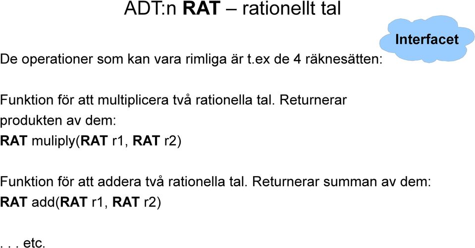 tal. Returnerar produkten av dem: RAT muliply(rat r1, RAT r2) Funktion för