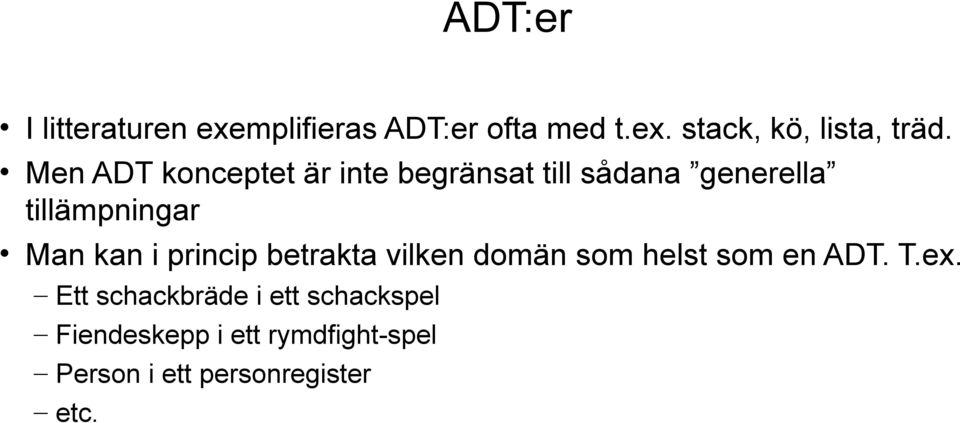 i princip betrakta vilken domän som helst som en ADT. T.ex.