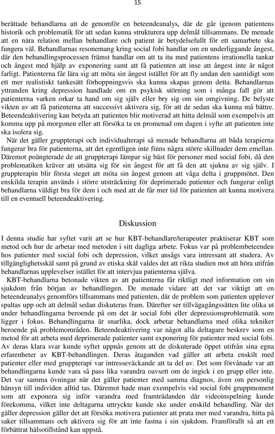 Behandlarnas resonemang kring social fobi handlar om en underliggande ångest, där den behandlingsprocessen främst handlar om att ta itu med patientens irrationella tankar och ångest med hjälp av