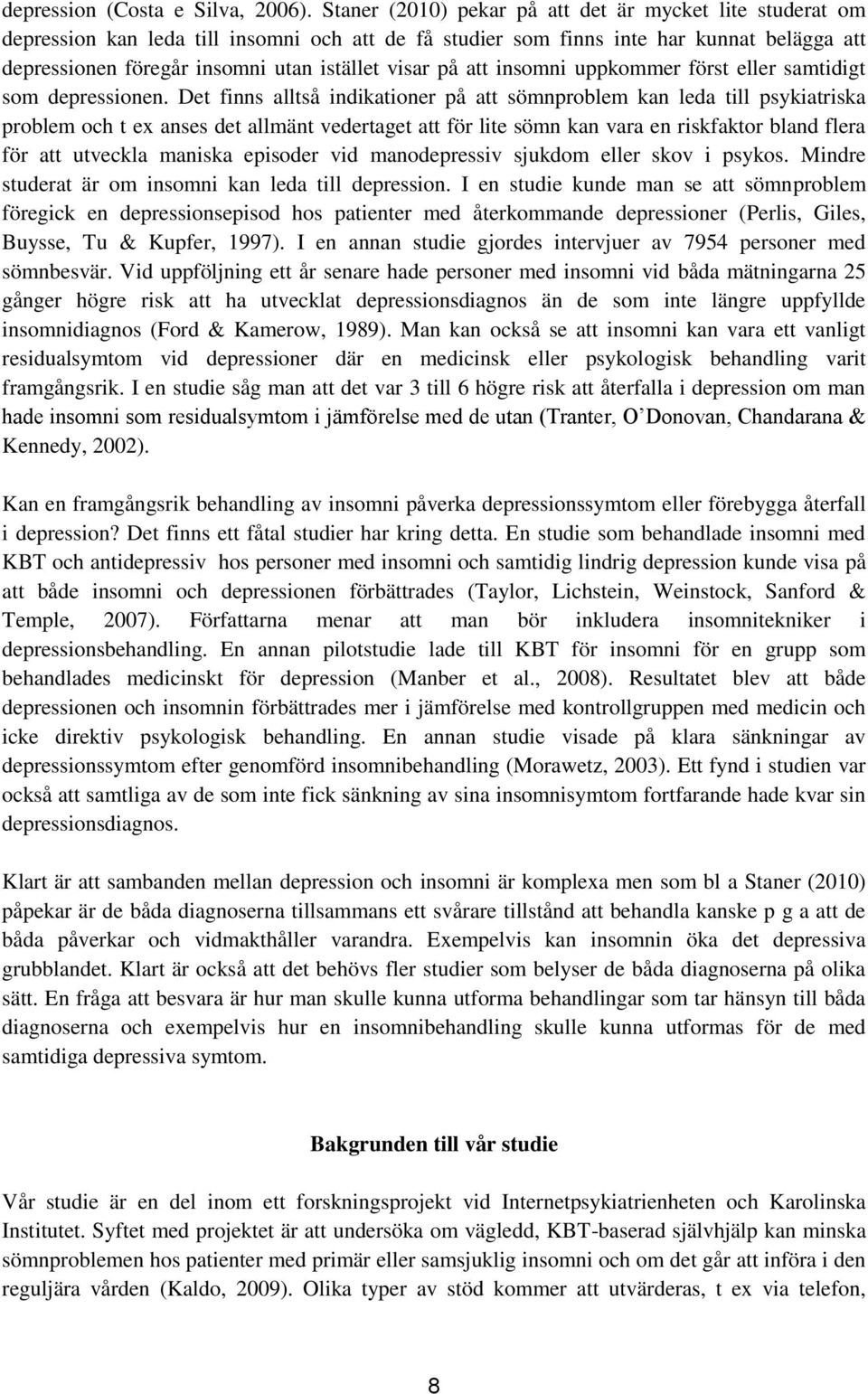 på att insomni uppkommer först eller samtidigt som depressionen.