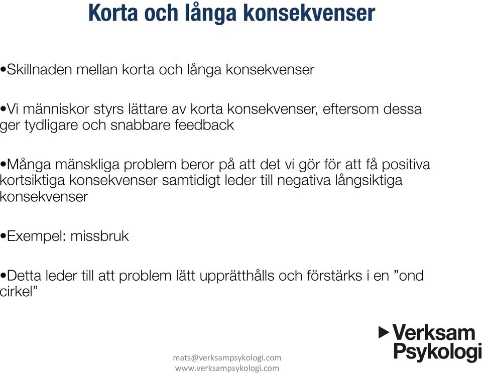 på att det vi gör för att få positiva kortsiktiga konsekvenser samtidigt leder till negativa långsiktiga