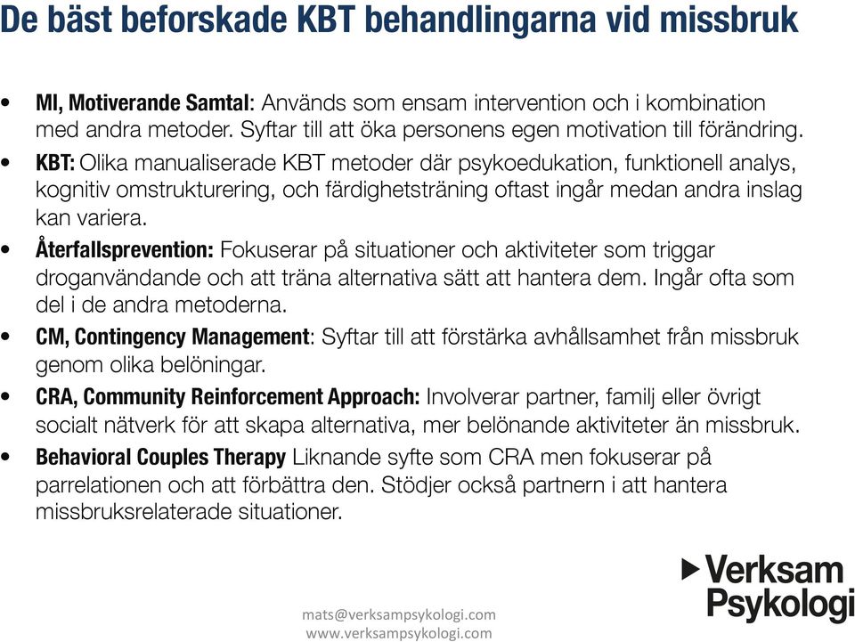 KBT: Olika manualiserade KBT metoder där psykoedukation, funktionell analys, kognitiv omstrukturering, och färdighetsträning oftast ingår medan andra inslag kan variera.