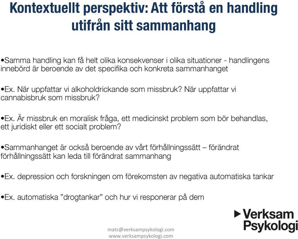 Sammanhanget är också beroende av vårt förhållningssätt förändrat förhållningssätt kan leda till förändrat sammanhang Ex.